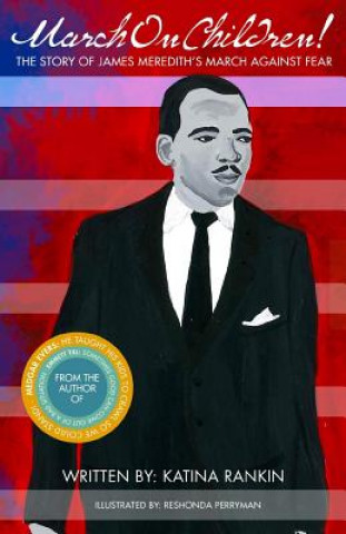 Book March On Children!: The Story Of James Meredith's March Against Fear Katina L Rankin