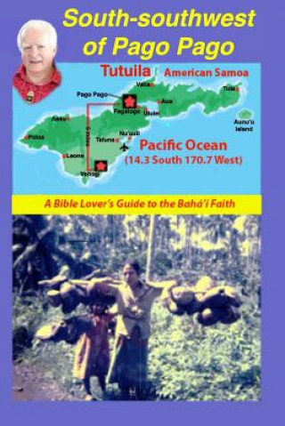Könyv South-Southwest of Pago Pago: A Bible Lover's Guide to the Bahá'í Faith. Bill Hyman