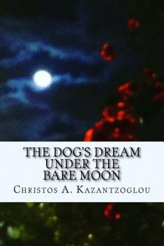 Carte The Dog's Dream Under the Bare Moon Mr Christos Antonios Kazantzoglou