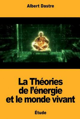 Book La Théories de l'énergie et le monde vivant Albert Dastre