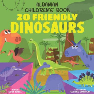 Carte Albanian Children's Book: 20 Friendly Dinosaurs Roan White