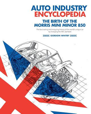 Knjiga Auto Industry Encyclopedia: The birth of the Morris Mini Minor 850: The fascinating and intriguing history of the world's unique car by changing t MR Gordon Whitby