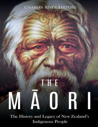 Carte The Maori: The History and Legacy of New Zealand's Indigenous People Charles River Editors