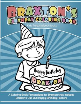 Knjiga Braxton's Birthday Coloring Book Kids Personalized Books: A Coloring Book Personalized for Braxton that includes Children's Cut Out Happy Birthday Pos Yolie Davis