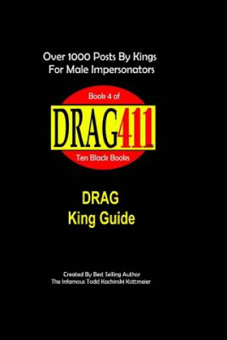 Könyv DRAG411's DRAG King Guide: Official, Original DRAG King Guide, Book 4 Infamous Todd Kachinski Kottmeier