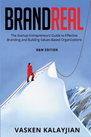 Kniha Brand Real: The Startup Entrepreneurs' Guide to Effective Branding and Building Values-Based Organization Vasken Kalayjian