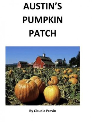 Knjiga Austin's Pumpkin Patch Claudia Provin
