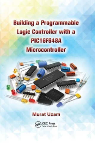 Knjiga Building a Programmable Logic Controller with a PIC16F648A Microcontroller Murat Uzam