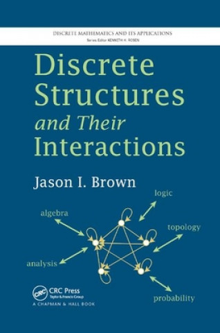 Kniha Discrete Structures and Their Interactions Jason I. Brown