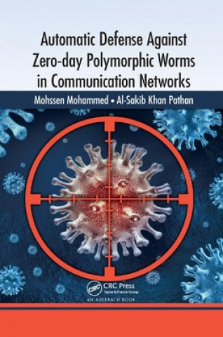 Kniha Automatic Defense Against Zero-day Polymorphic Worms in Communication Networks Mohssen Mohammed