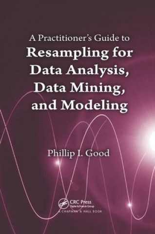 Kniha Practitioner's  Guide to Resampling for Data Analysis, Data Mining, and Modeling Phillip Good