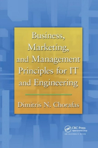 Книга Business, Marketing, and Management Principles for IT and Engineering Dimitris N. Chorafas