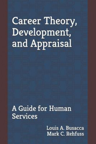 Kniha Career Theory, Development, and Appraisal: A Guide for Human Services Mark C Rehfuss Phd