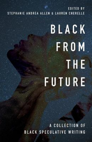 Kniha Black From the Future: A Collection of Black Speculative Writing Stephanie Andrea Allen