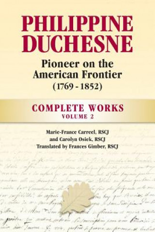 Książka Philippine Duchesne, Pioneer on the American Frontier (1769-1852) Volume 2: Complete Works Rscj Marie-France Carreel