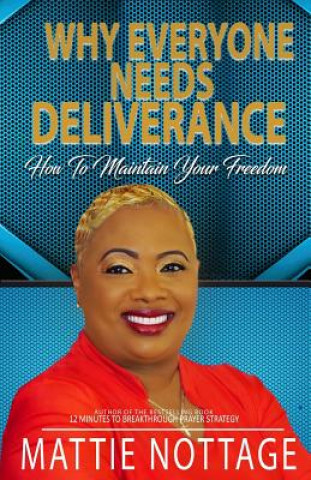 Carte Why Everyone Needs Deliverance: How To Maintain Your Freedom Mattie Monique Nottage