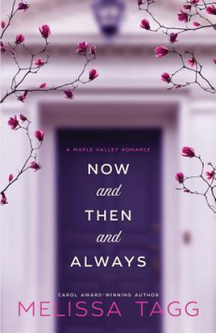 Carte Now and Then and Always: A Maple Valley Romance Melissa Tagg