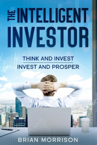 Carte The Intelligent Investor: The Classic Book on Value Investing. Indispensable for every investor!!! Brian Morrison