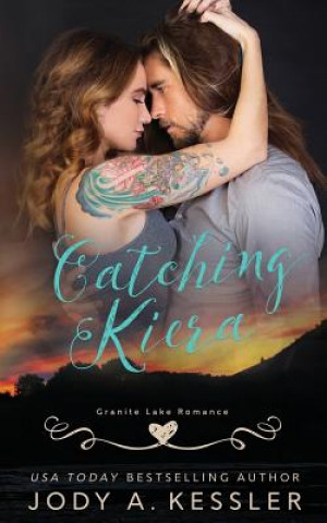 Книга Catching Kiera: Granite Lake Romance Jody A Kessler