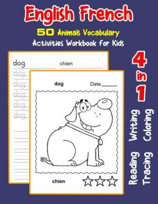 Kniha English French 50 Animals Vocabulary Activities Workbook for Kids: 4 in 1 reading writing tracing and coloring worksheets Irene Nyman