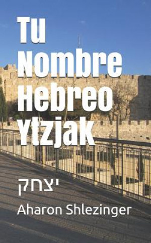 Kniha Tu Nombre Hebreo Ytzjak: &#1497;&#1510;&#1495;&#1511; Aharon Shlezinger