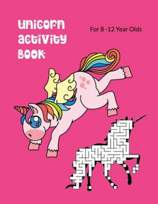 Carte Unicorn Activity Book For 8-12 Year Olds: Kids' Workbook for Fun and Creative Learning with Cryptograms, Variety of Word Puzzles, Mazes, Story Prompts Wj Journals