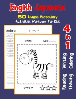 Kniha English Japanese 50 Animals Vocabulary Activities Workbook for Kids: 4 in 1 reading writing tracing and coloring worksheets Irene Nyman