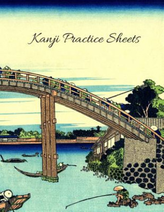 Carte Kanji Practice Sheets: Beautiful Japanese Boat and Bridges Cover 110 Pages Size 8.5 x 11 Journal Everyone