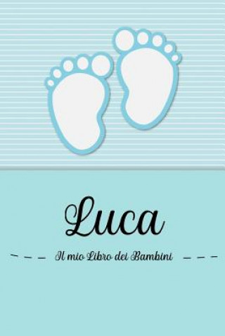 Kniha Luca - Il mio Libro dei Bambini: Il libro dei bambini personalizzato per Luca, come libro per genitori o diario, per testi, immagini, disegni, foto .. En Lettres Bambini