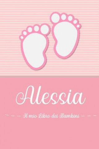 Kniha Alessia - Il mio Libro dei Bambini: Il libro dei bambini personalizzato per Alessia, come libro per genitori o diario, per testi, immagini, disegni, f En Lettres Bambini