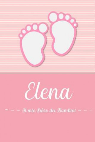 Könyv Elena - Il mio Libro dei Bambini: Il libro dei bambini personalizzato per Elena, come libro per genitori o diario, per testi, immagini, disegni, foto En Lettres Bambini