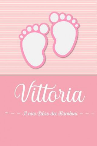 Knjiga Vittoria - Il mio Libro dei Bambini: Il libro dei bambini personalizzato per Vittoria come libro per genitori o diario, per testi, immagini, disegni, En Lettres Bambini