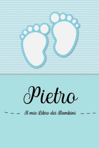 Kniha Pietro - Il mio Libro dei Bambini: Il libro dei bambini personalizzato per Pietro, come libro per genitori o diario, per testi, immagini, disegni, fot En Lettres Bambini