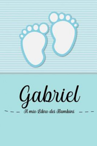 Könyv Gabriel - Il mio Libro dei Bambini: Il libro dei bambini personalizzato per Gabriel, come libro per genitori o diario, per testi, immagini, disegni, f En Lettres Bambini