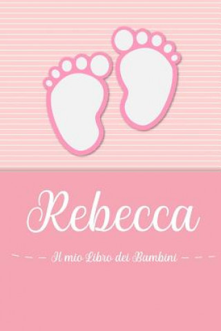 Kniha Rebecca - Il mio Libro dei Bambini: Il libro dei bambini personalizzato per Rebecca, come libro per genitori o diario, per testi, immagini, disegni, f En Lettres Bambini