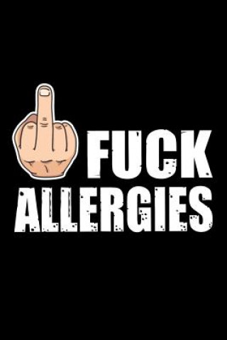 Kniha Fuck Allergies: 45 days food diary (6x9) Track your Symptoms and Indentify your Intolerances and Allergies Diet Diaries Collection