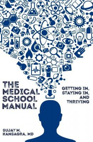 Book The Medical School Manual: Getting In, Staying In, and Thriving Sujay Kansagra MD