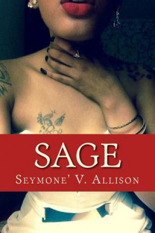 Kniha Sage: Heart cleansing poetry, love notes, and repenting confessions of a lover and healer. Seymone' V Allison