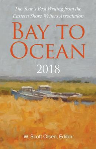 Książka Bay to Ocean 2018: The Year's Best Writing from the Eastern Shore Writers Association W Scott Olsen