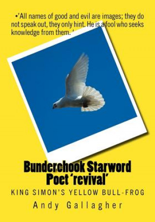 Buch Bunderchook Starword Poet 'revival': King Simon's yellow bull-frog Andy Gallagher