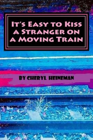 Könyv It's Easy to Kiss a Stranger on a Moving Train Cheryl Heineman