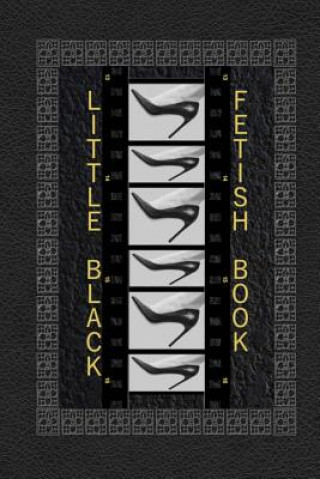 Könyv Little Black Fetish Book: The little black foot fetish book, a detailed rating book of all the sexy parts you love about women's feet. R L Shadrick