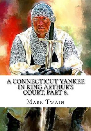 Knjiga A Connecticut Yankee in King Arthur's Court, Part 8. Mark Twain