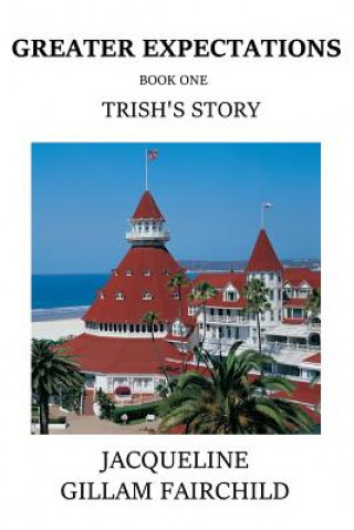 Knjiga Greater Expectations Trish's Story: Book One Jacqueline Gillam-Fairchild