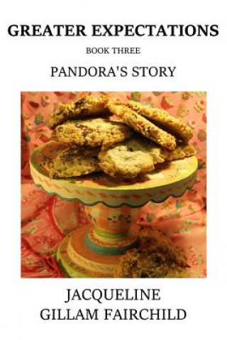 Carte Greater Expectations Pandora's Story: Book Three Jacqueline Gillam-Fairchild