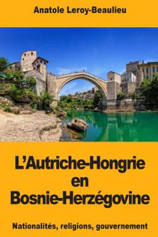 Buch L'Autriche-Hongrie en Bosnie-Herzégovine Anatole Leroy-Beaulieu