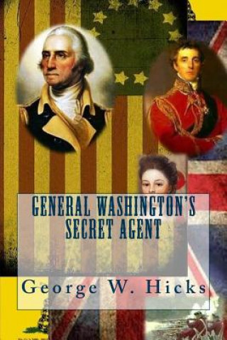 Книга General Washington's Secret Agent Mr George W Hicks