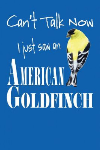 Buch Can't Talk Now I Just Saw An American Goldfinch Emma J Schipps