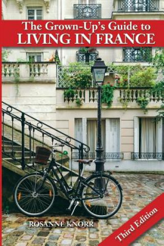 Carte The Grown-Up's Guide to Living in France: Third Edition Rosanne Knorr