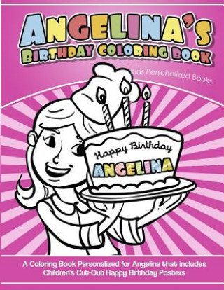 Carte Angelina's Birthday Coloring Book Kids Personalized Books: A Coloring Book Personalized for Angelina that includes Children's Cut Out Happy Birthday P Yolie Davis